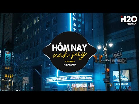 Hôm Nay Anh Say (H2O Remix) - Khả Hiệp | Ngày Hôm Nay Anh Say Cạnh Kế Bên Là Ly Rượu Cay Remix