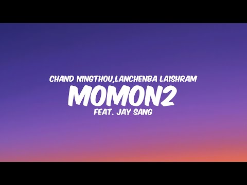 MOMON2 - CHAND NINGTHOU, LANCHENBA LAISHRAM (Ft. JAY SANG) ||Lyrics