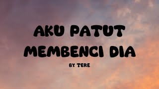 Download lagu Aku Patut Membenci Dia I Tere I Lirik Lagu mp3 Download lagu Aku Patut Membenci Dia I Tere I Lirik Lagu mp3