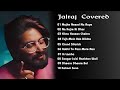 Top 10 Jalraj Jukebox Song Coverd By Jalraj Hindi Jukebox Song By Lofismile