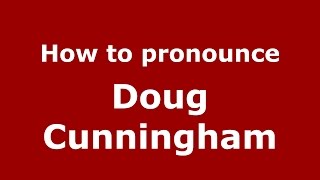 How to pronounce Doug Cunningham
