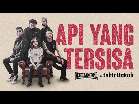 Rebellion Rose - Api Yang Tersisa (Official Music Video) x TSHIRTTOKOH 2023