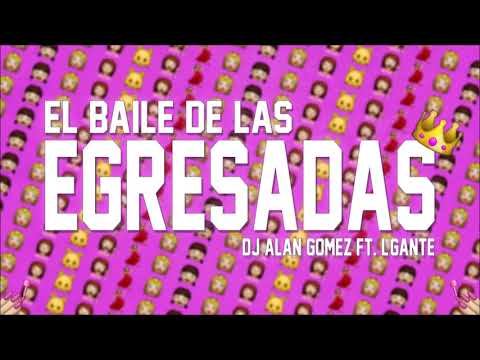 EL BAILE DE LAS EGRESADAS - Alan Gomez FT. L-Gante ( PROMO18 )