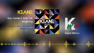 Keane - You Haven&#39;t Told Me Anything (Live at Sala La Riviera 2008)