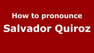 How to pronounce Salvador Quiroz