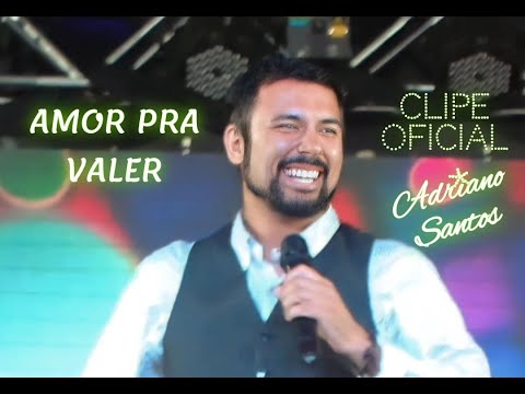 Amor pra valer | Adriano Santos | (CLIPE OFICIAL)