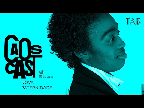 Nova paternidade passa pela mudança do que significa ser homem | CAOScast