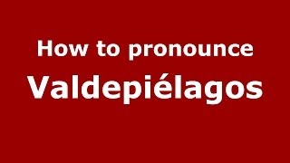 How to pronounce Valdepiélagos