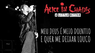 Alice In Chains - A Little Bitter (Legendado em Português)