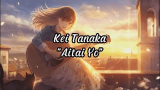 Download lagu Kei Tanaka - Aitai yo | Lyric   Chord mp3