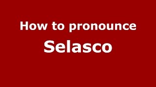 How to pronounce Selasco
