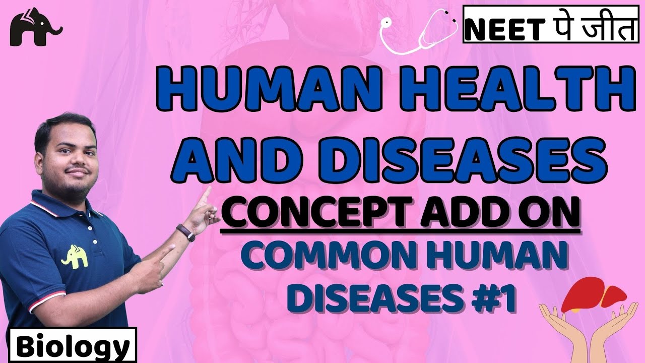 Human Health And Diseases Class 12 Biology JEE | NCERT Chapter 7 | Common Human Diseases #1