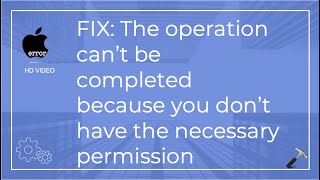 Fix: The operation can’t be completed because you don’t have the necessary permission