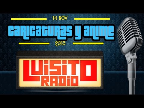 Caricaturas y Anime #LuisitoRadio - Temporada 1