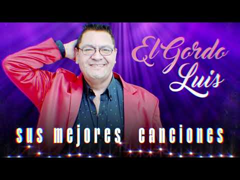El Gordo Luis│Enganchado de sus mejores temas
