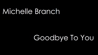 Michelle Branch - Goodbye To You (lyrics)
