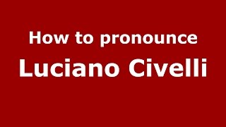 How to pronounce Luciano Civelli