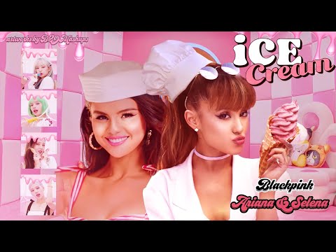 ICE CREAM x FAKE SMILE (MASHUP) BLACKPINK & Ariana Grande, Selena Gomez