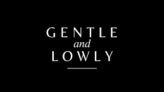 Gentle & Lowly - Week 1 - His Gentle Heart