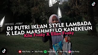 Download lagu DJ PUTRI IKLAN STYLE LAMBADA X LEAD MARSHMELLO KANEKEUN VIRAL TIKTOK 2025 mp3