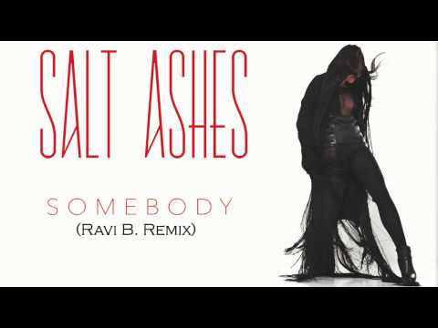 Salt Ashes - Somebody (Ravi B  Remix)