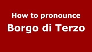 How to pronounce Borgo Di Terzo
