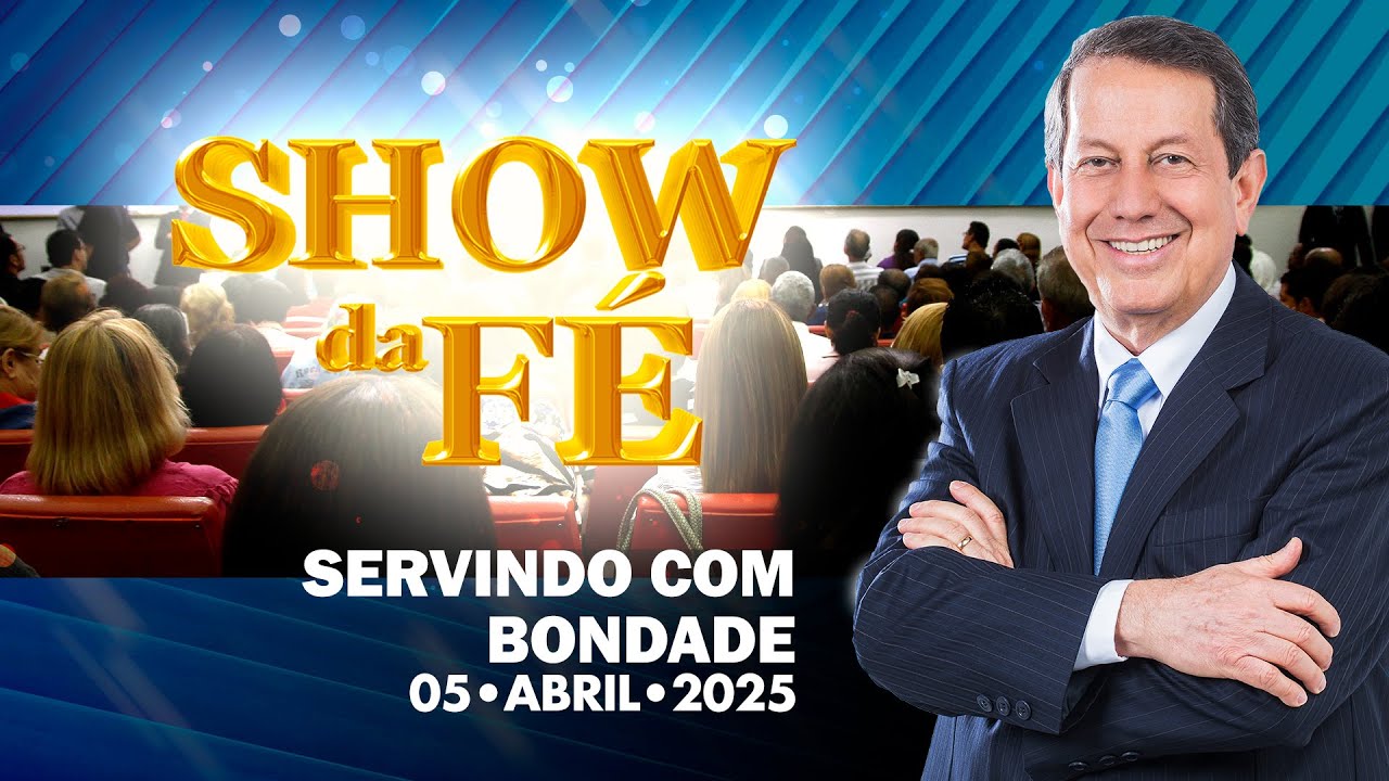 Show da Fé | Servindo com bondade (05/04/2025)