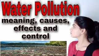 #Water Pollution, meaning, causes, effects and control measures