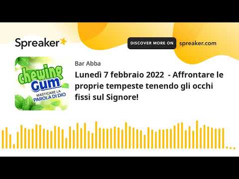 Lunedì 7 febbraio 2022  - Affrontare le proprie tempeste tenendo gli occhi fissi sul Signore!