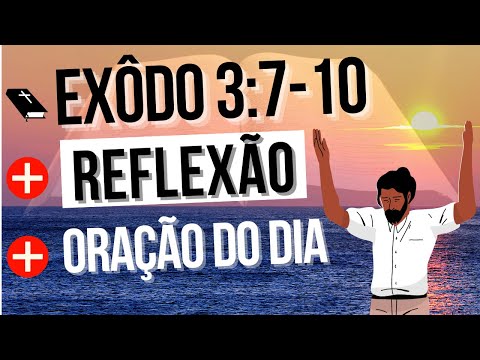 Livro do Êxodo, capitulo (3) versículos 7 ao 10 com a Reflexão e a Oração do Dia #oraçãododia