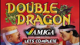 LET'S COMPLETE: DOUBLE DRAGON (AMIGA - With Commentary)