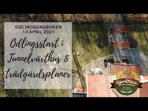 Odlingsstart i Tunnelväxthuset & trädgårdsplanering - Odlingsdagboken 13/4 2021