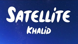 Khalid - Satellite (Lyrics) #khalid #satellite #lyrics