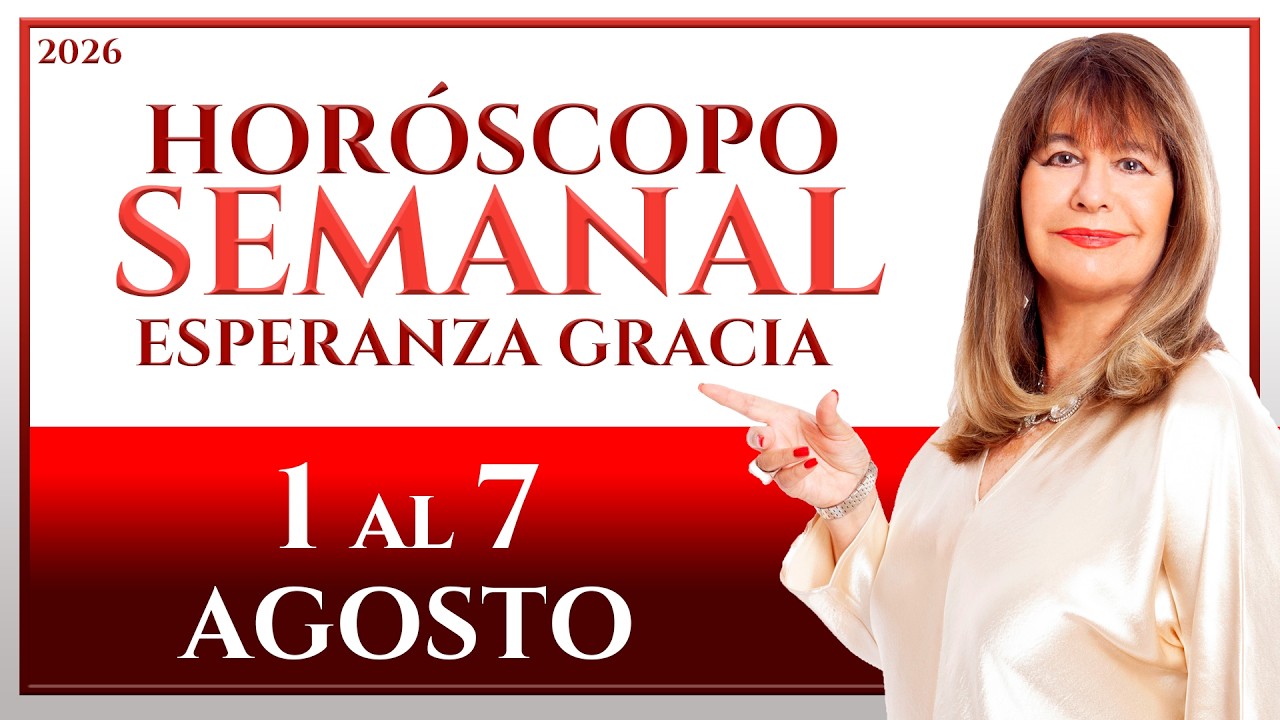 HORÓSCOPO DEL 1 AL 7 DE AGOSTO 2026 | ESPERANZA GRACIA