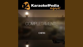 Completamente (Karaoke Version) (In The Style Of Chetes)
