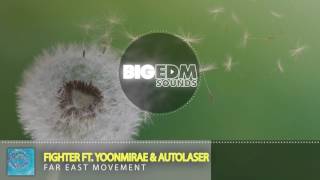 Far East Movement - Fighter ft. Yoonmirae &amp; Autolaser (Original Mix) | Big EDM Sounds