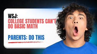 WSJ: College Students Can’t Do BASIC Math — Parents, DO THIS