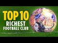 Top 10 richest football clubs in the world(2023)