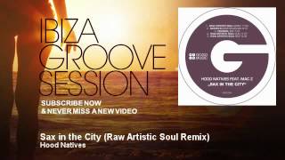 Hood Natives - Sax in the City - Raw Artistic Soul Remix - IbizaGrooveSession