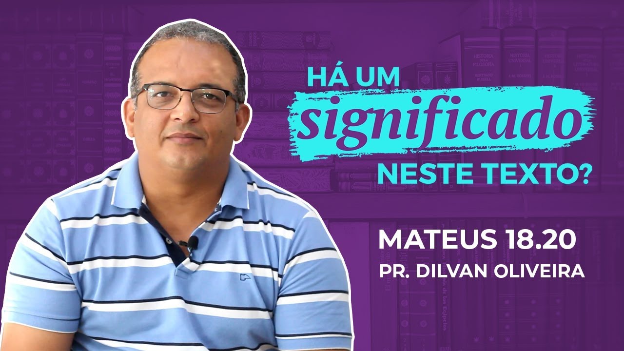 Mateus 18:20 | HÁ UM SIGNIFICADO NESTE TEXTO? (Pr. Dilvan Oliveira)