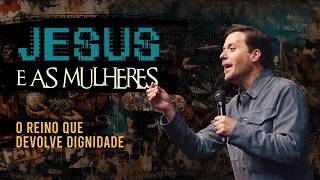 JESUS E AS MULHERES: O REINO QUE DEVOLVE DIGNIDADE - ANDRÉ VALADÃO
