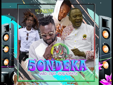 Naiboi ft exray & Uhuru Kenyatta - Sondeka Remix (official video) 2020