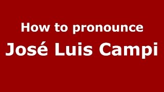 How to pronounce José Luis Campi