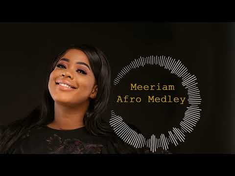 Afro Medley Cover ( Ayra Starr-Rema-Libianca)- Meeriam