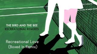 The Bird and the Bee - Recreational Love (Boxed In Remix)