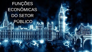 Funções Econômicas do Setor Público  - Função Alocativa, Função Distributiva e Função Estabilizadora