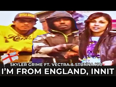 🏴󠁧󠁢󠁥󠁮󠁧󠁿 I’m from England, Innit – Skyler Grime ft. Vectra & Stunna Kai