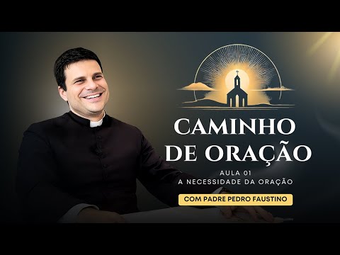 Caminho de Oração | Aula 01 - A Necessidade da Oração