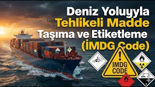 Deniz Yoluyla Tehlikeli Madde Taşıma ve Etiketleme (IMDG Code)