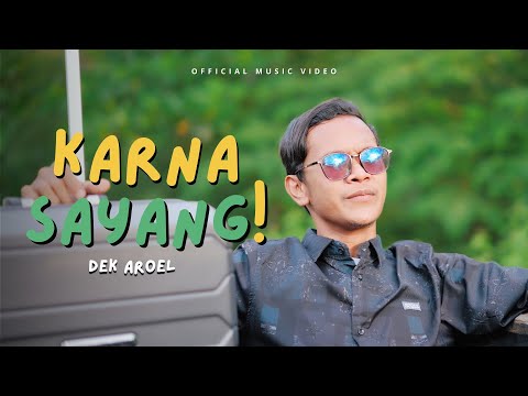 KARNA SAYANG - DEK AROEL (Official Music Video)